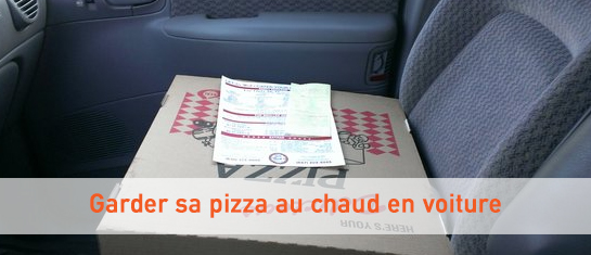 Astuce pour garder une pizza en chaud dans sa voiture